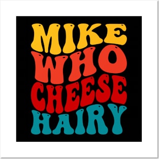 Mike Who Cheese Hairy Posters and Art